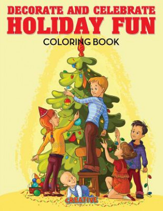 Könyv Decorate and Celebrate Holiday Fun Coloring Book CREATIVE PLAYBOOKS
