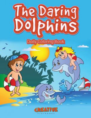 Könyv Daring Dolphins Daily Coloring Book CREATIVE PLAYBOOKS