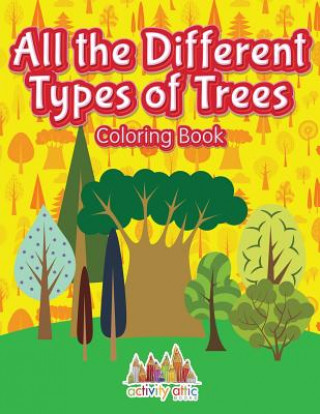 Carte All the Different Types of Trees Coloring Book ACTIVITY ATTIC BOOKS