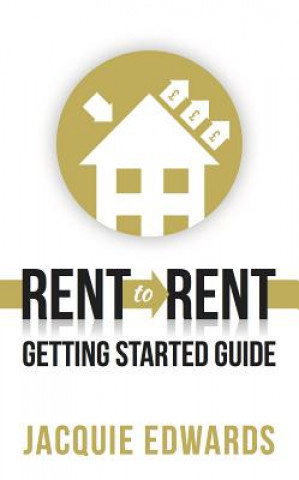 Книга Rent to Rent: Getting Started Guide JACQUIE EDWARDS