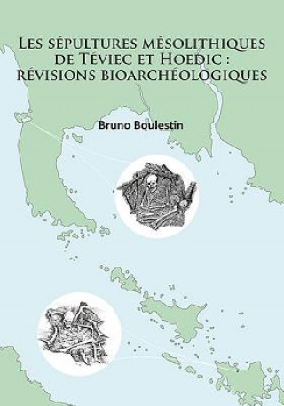 Carte sepultures mesolithiques de Teviec et Hoedic: revisions bioarcheologiques Bruno Boulestin