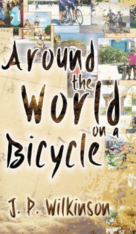 Könyv Around the World on a Bicycle J. P. Wilkinson