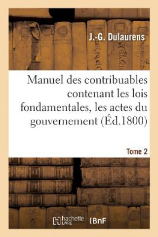 Carte Manuel Des Contribuables Contenant Les Lois Fondamentales, Les Actes Du Gouvernement Tome 2 DULAURENS-J-G