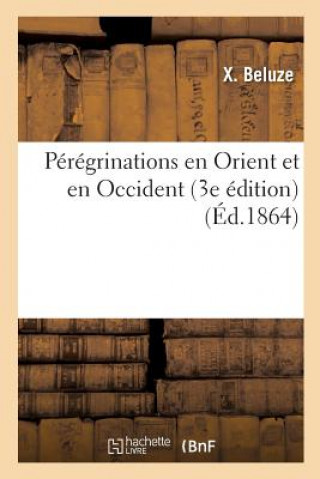 Книга Peregrinations En Orient Et En Occident 3e Edition BELUZE-X