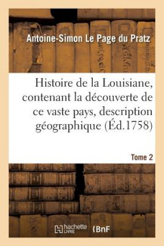 Kniha Histoire de la Louisiane, Contenant La Decouverte de Ce Vaste Pays Sa Description Tome 2 LE PAGE DU PRATZ-A-S