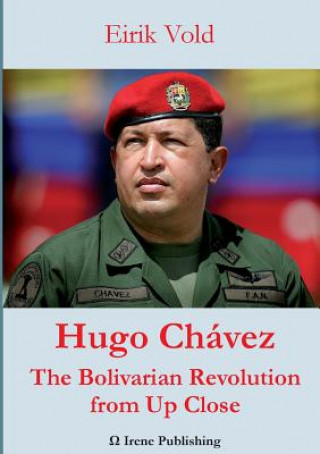 Kniha Hugo Chavez The Bolivarian Revolution from Up Close EIRIK VOLD