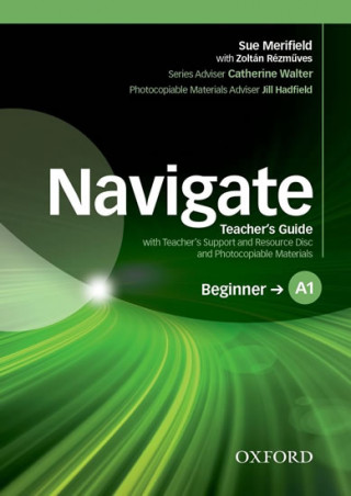 Könyv Navigate: A1 Beginner: Teacher's Guide with Teacher's Support and Resource Disc Sue Merifield