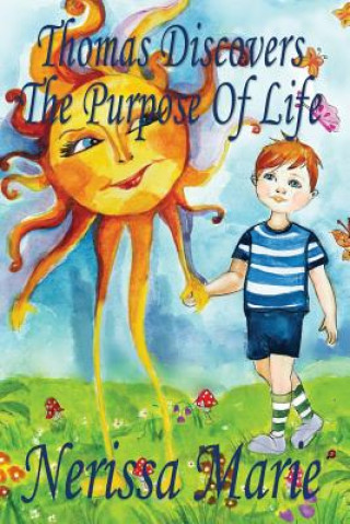Könyv Thomas Discovers The Purpose Of Life (Kids book about Self-Esteem for Kids, Picture Book, Kids Books, Bedtime Stories for Kids, Picture Books, Baby Bo Nerissa Marie