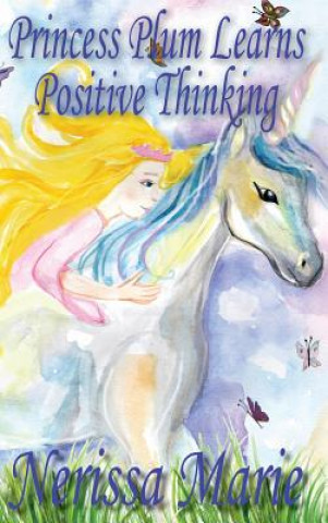 Kniha Princess Plum Learns Positive Thinking (Inspirational Bedtime Story for Kids Ages 2-8, Kids Books, Bedtime Stories for Kids, Children Books, Bedtime S Nerissa Marie