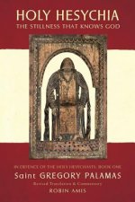 Könyv Holy Hesychia: The Stillness That Knows God: In Defence of the Holy Hesychasts Gregory Palamas