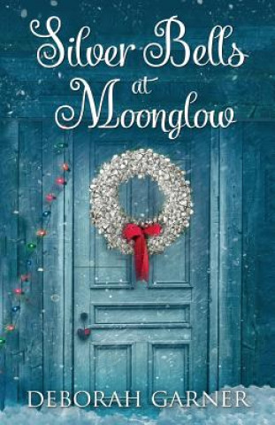 Könyv Silver Bells at Moonglow Deborah Garner