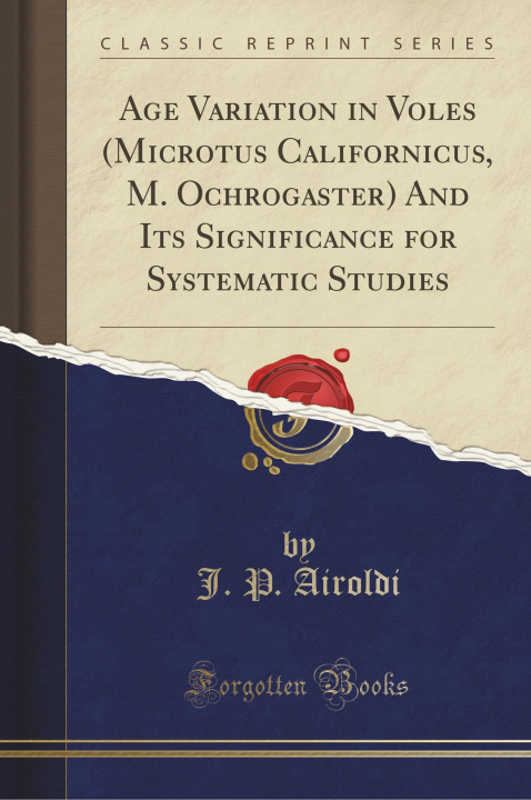 Książka Age Variation in Voles (Microtus Californicus, M. Ochrogaster) And Its Significance for Systematic Studies (Classic Reprint) J. P. Airoldi