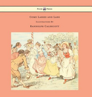 Книга Come Lasses and Lads - Illustrated by Randolph Caldecott Randolph Caldecott