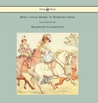 Könyv Ride a Cock Horse to Banbury Cross - Illustrated by Randolph Caldecott Randolph Caldecott