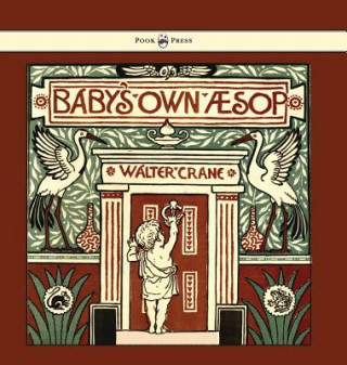 Könyv Baby's Own Aesop - Being the Fables Condensed in Rhyme with Portable Morals - Illustrated by Walter Crane Walter Crane
