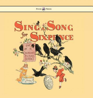 Könyv Sing a Song for Sixpence - Illustrated by Randolph Caldecott Randolph Caldecott