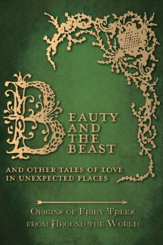 Książka Beauty and the Beast - And Other Tales of Love in Unexpected Places (Origins of Fairy Tales from Around the World) Amelia Carruthers