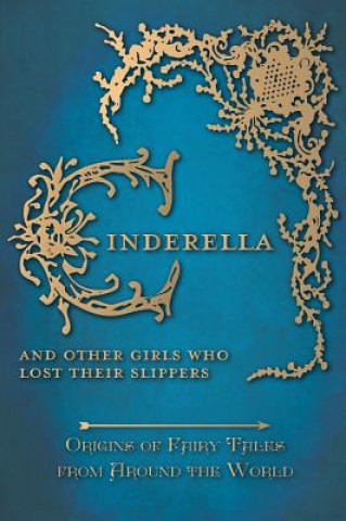 Carte Cinderella - And Other Girls Who Lost Their Slippers (Origins of Fairy Tales from Around the World) Amelia Carruthers