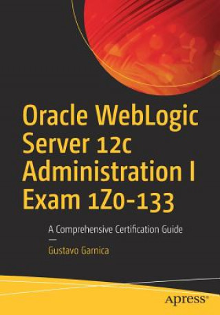 Книга Oracle WebLogic Server 12c Administration I Exam 1Z0-133 Gustavo Garnica
