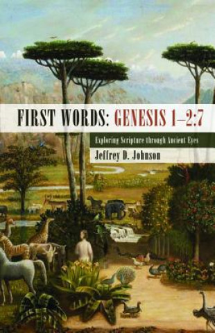 Książka First Words: Genesis 1-2:7 Jeffrey D. Johnson