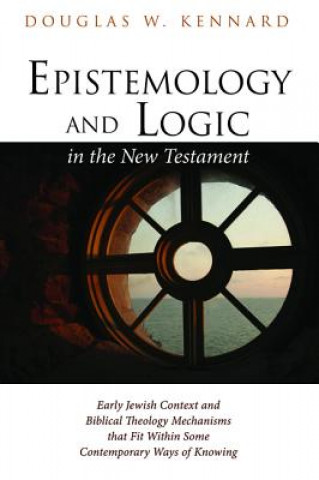 Carte Epistemology and Logic in the New Testament Douglas W. Kennard