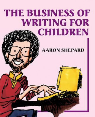 Kniha Business of Writing for Children Aaron Shepard