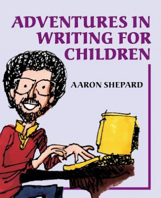 Kniha Adventures in Writing for Children Aaron Shepard