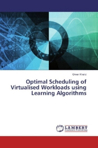 Książka Optimal Scheduling of Virtualised Workloads using Learning Algorithms Omer Khalid