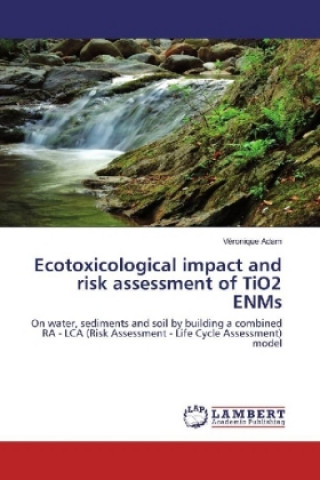 Książka Ecotoxicological impact and risk assessment of TiO2 ENMs Véronique Adam