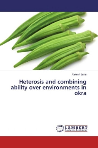 Knjiga Heterosis and combining ability over environments in okra Rakesh Javia