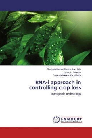 Kniha RNA-i approach in controlling crop loss Santosh Rama Bhadra Rao Tata