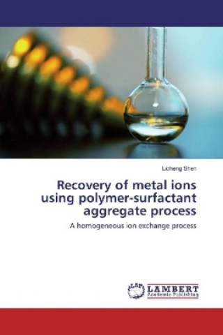 Kniha Recovery of metal ions using polymer-surfactant aggregate process Licheng Shen