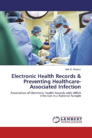 Knjiga Electronic Health Records & Preventing Healthcare-Associated Infection Eric S. Weaver