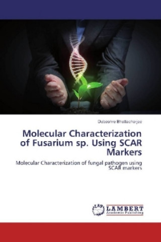 Kniha Molecular Characterization of Fusarium sp. Using SCAR Markers Debashre Bhattacharjee