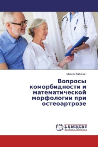 Könyv Voprosy komorbidnosti i matematicheskoj morfologii pri osteoartroze Maxim Kabalyk