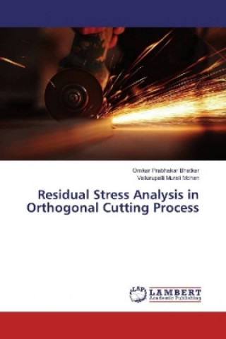 Könyv Residual Stress Analysis in Orthogonal Cutting Process Omkar Prabhakar Bhatkar