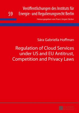 Carte Regulation of Cloud Services under US and EU Antitrust, Competition and Privacy Laws Sára Gabriella Hoffman