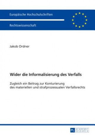 Carte Wider die Informalisierung des Verfalls; Zugleich ein Beitrag zur Konturierung des materiellen und strafprozessualen Verfallsrechts Jakob Ordner