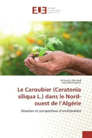 Książka Le Caroubier (Ceratonia siliqua L.) dans le Nord-ouest de l'Algérie M. Yassine Mahdad