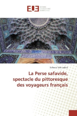 Kniha La Perse safavide, spectacle du pittoresque des voyageurs français Safoura Tork Ladani