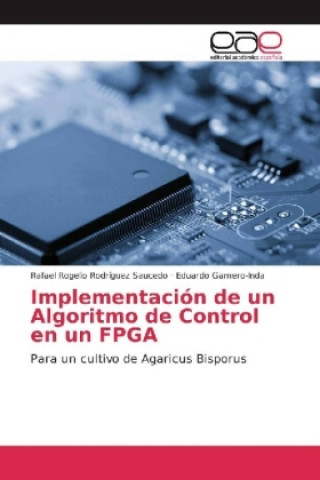 Könyv Implementación de un Algoritmo de Control en un FPGA Rafael Rogelio Rodríguez Saucedo