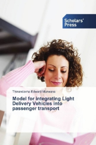 Kniha Model for integrating Light Delivery Vehicles into passenger transport Thinandavha Edward Munwana