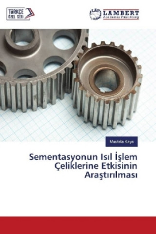 Livre Sementasyonun Isil Islem Çeliklerine Etkisinin Arastirilmasi Mustafa Kaya