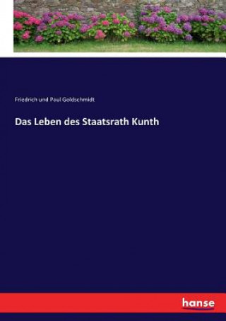 Buch Leben des Staatsrath Kunth Goldschmidt Friedrich und Paul Goldschmidt