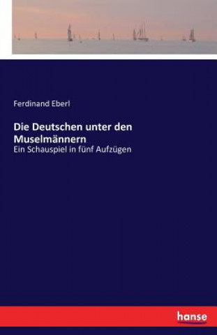 Könyv Deutschen unter den Muselmannern Ferdinand Eberl