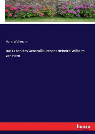 Livre Leben des Generallieutenant Heinrich Wilhelm von Horn HANS WELLMANN