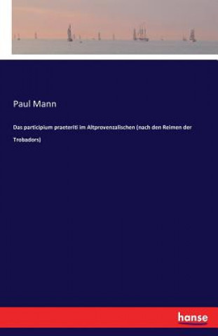 Carte participium praeteriti im Altprovenzalischen (nach den Reimen der Trobadors) Paul Mann