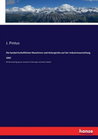 Książka landwirtschaftlichen Maschinen und Ackergerate auf der Industrieausstellung 1862 J. Pintus