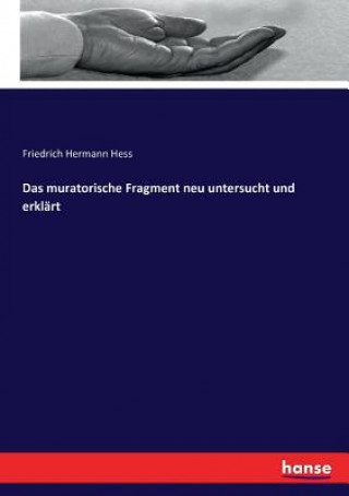 Książka muratorische Fragment neu untersucht und erklart Friedrich Hermann Hess