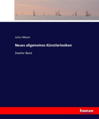 Kniha Neues allgemeines Kunstlerlexikon Julius Meyer